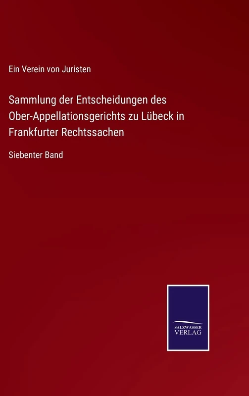 Sammlung der Entscheidungen des Ober-Appellationsgerichts zu Lübeck in Frankfurter Rechtssachen: Siebenter Band