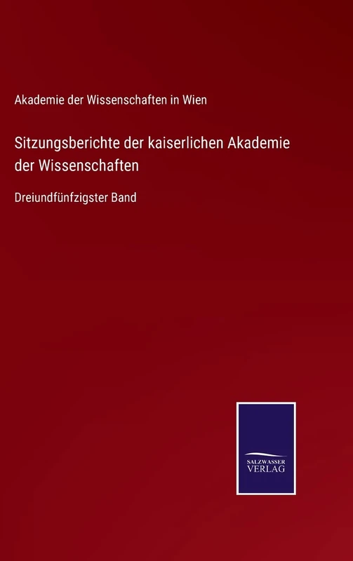 Sitzungsberichte der kaiserlichen Akademie der Wissenschaften: Dreiundfünfzigster Band