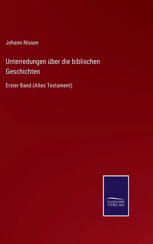 Unterredungen über die biblischen Geschichten: Erster Band (Altes Testament)