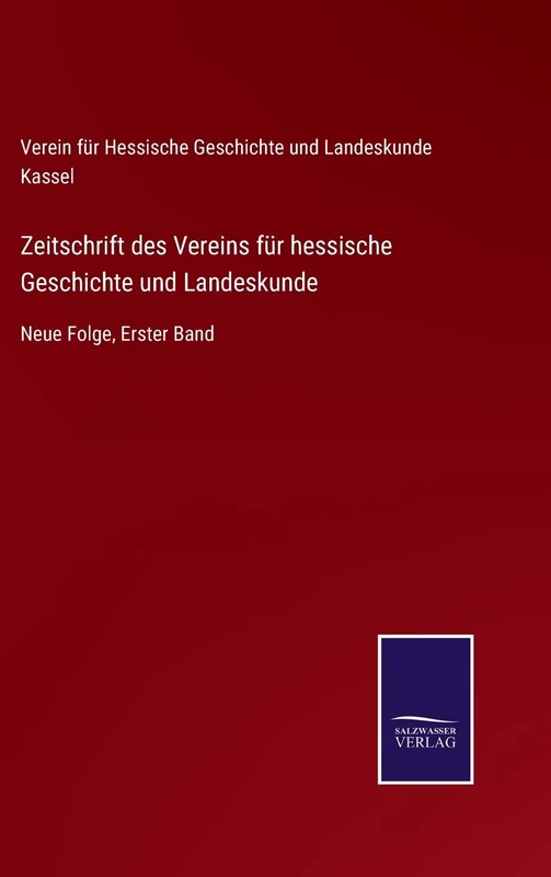 Zeitschrift des Vereins für hessische Geschichte und Landeskunde: Neue Folge, Erster Band