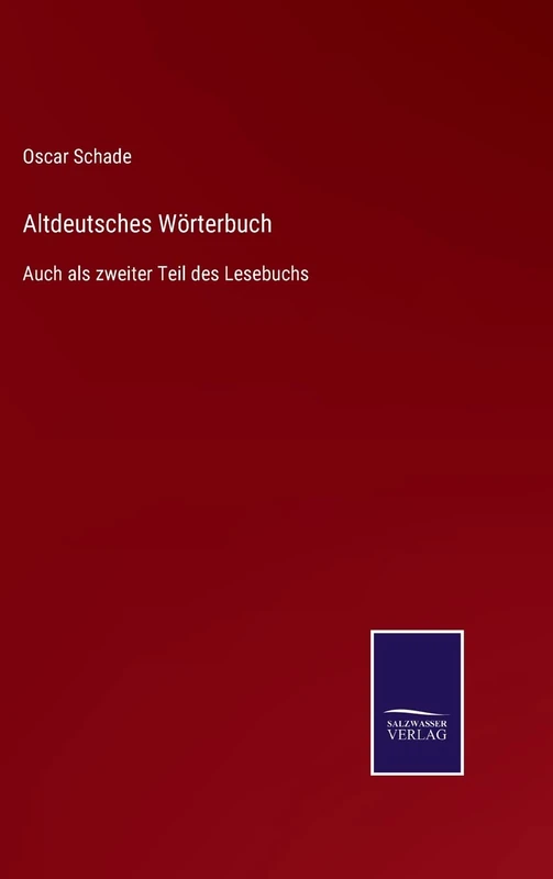 Altdeutsches Wörterbuch: Auch als zweiter Teil des Lesebuchs