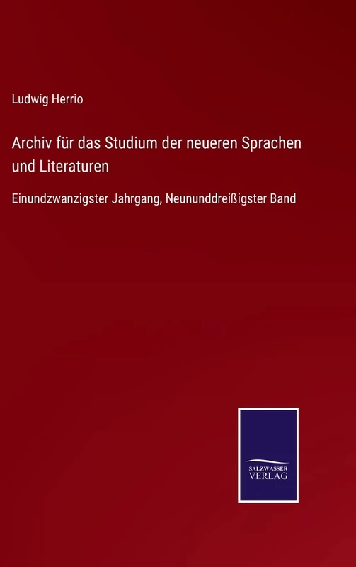 Archiv für das Studium der neueren Sprachen und Literaturen: Einundzwanzigster Jahrgang, Neununddreißigster Band