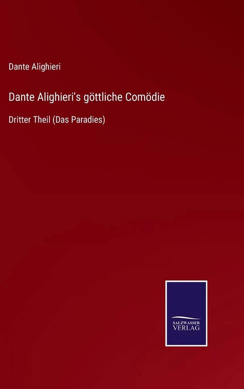 Dante Alighieri's göttliche Comödie: Dritter Theil (Das Paradies)
