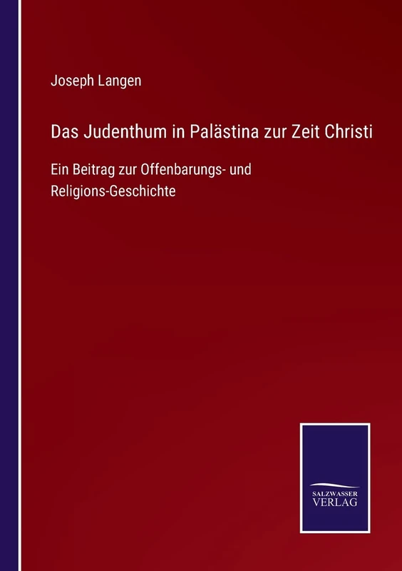 Das Judenthum in Palästina zur Zeit Christi: Ein Beitrag zur Offenbarungs- und Religions-Geschichte