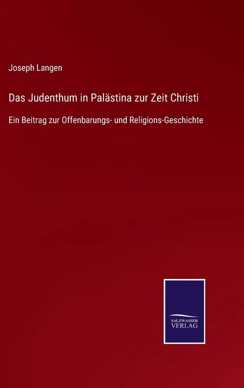 Das Judenthum in Palästina zur Zeit Christi: Ein Beitrag zur Offenbarungs- und Religions-Geschichte