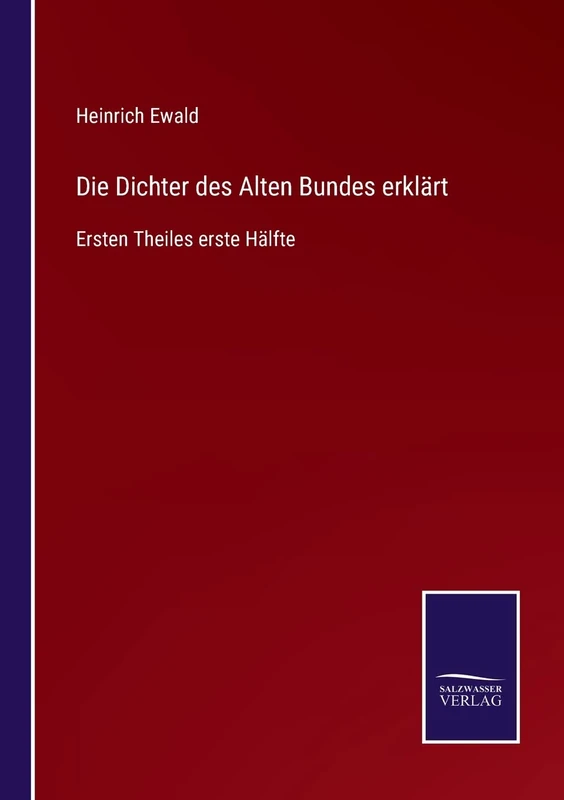 Die Dichter des Alten Bundes erklärt: Ersten Theiles erste Hälfte