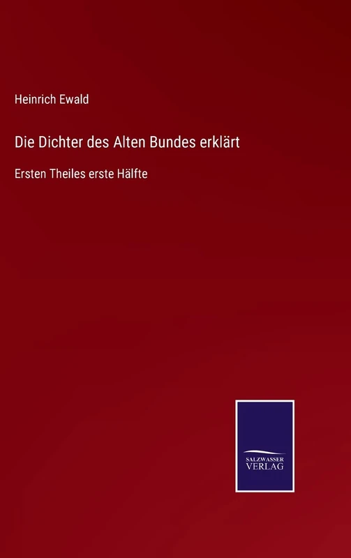 Die Dichter des Alten Bundes erklärt: Ersten Theiles erste Hälfte