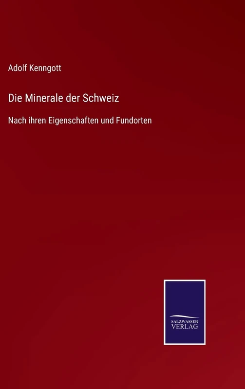 Die Minerale der Schweiz: Nach ihren Eigenschaften und Fundorten