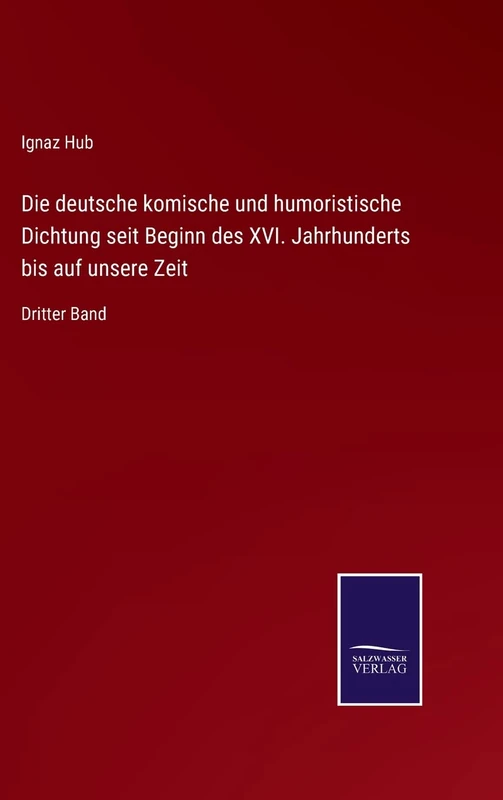Die deutsche komische und humoristische Dichtung seit Beginn des XVI. Jahrhunderts bis auf unsere Zeit: Dritter Band