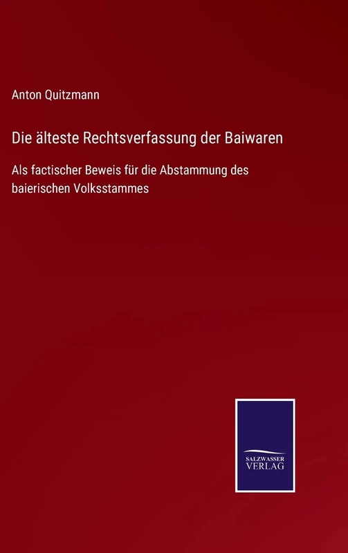Die älteste Rechtsverfassung der Baiwaren: Als factischer Beweis für die Abstammung des baierischen Volksstammes - Image 1