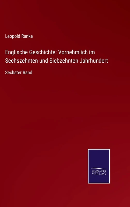 Englische Geschichte: Vornehmlich im Sechszehnten und Siebzehnten Jahrhundert: Sechster Band