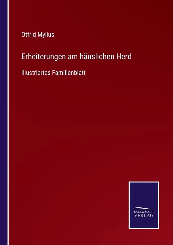 Erheiterungen am häuslichen Herd: Illustriertes Familienblatt