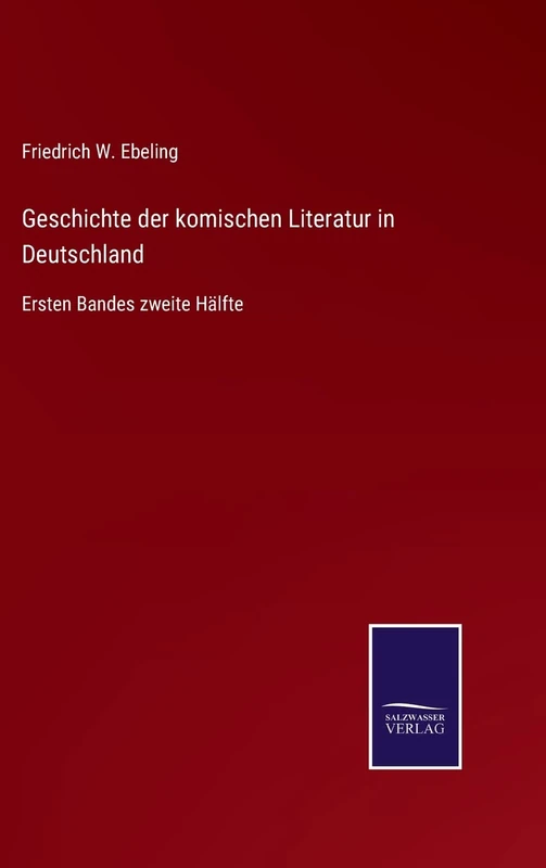 Geschichte der komischen Literatur in Deutschland: Ersten Bandes zweite Hälfte