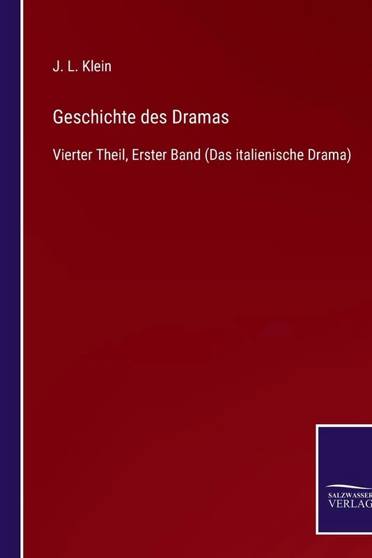 Geschichte des Dramas: Vierter Theil, Erster Band (Das italienische Drama)