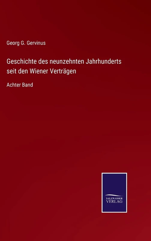 Geschichte des neunzehnten Jahrhunderts seit den Wiener Verträgen: Achter Band