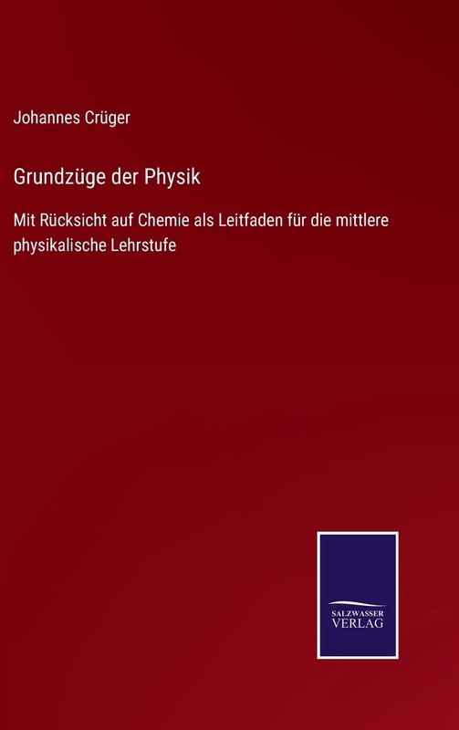 Grundzüge der Physik: Mit Rücksicht auf Chemie als Leitfaden für die mittlere physikalische Lehrstufe