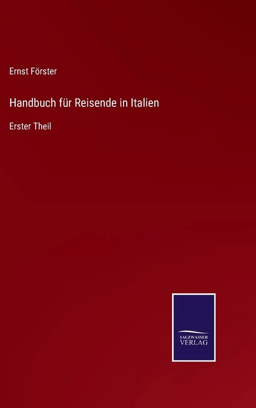 Handbuch für Reisende in Italien: Erster Theil