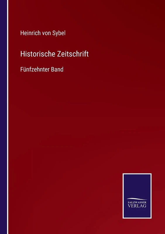 Historische Zeitschrift: Fünfzehnter Band