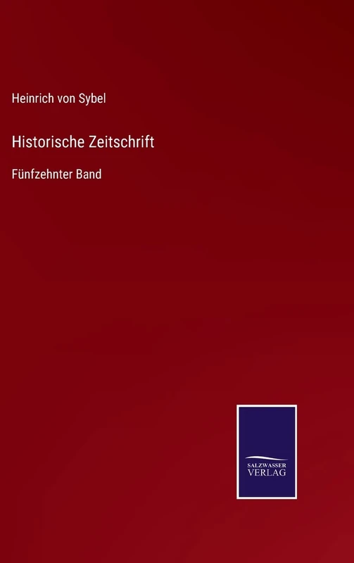Historische Zeitschrift: Fünfzehnter Band