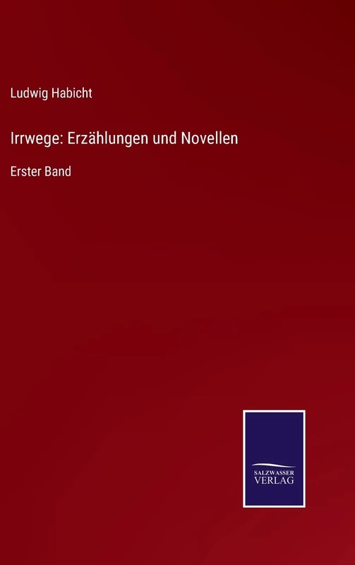 Irrwege: Erzählungen und Novellen: Erster Band