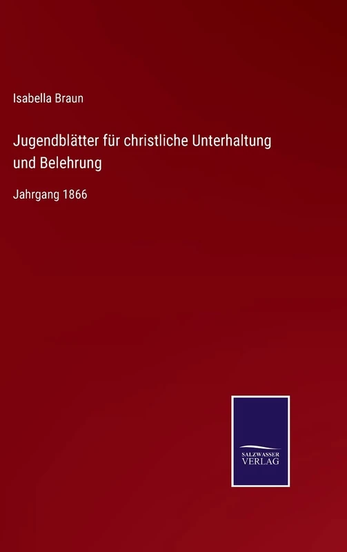 Jugendblätter für christliche Unterhaltung und Belehrung: Jahrgang 1866