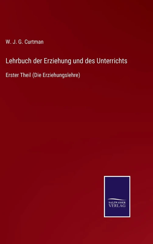 Lehrbuch der Erziehung und des Unterrichts: Erster Theil (Die Erziehungslehre)