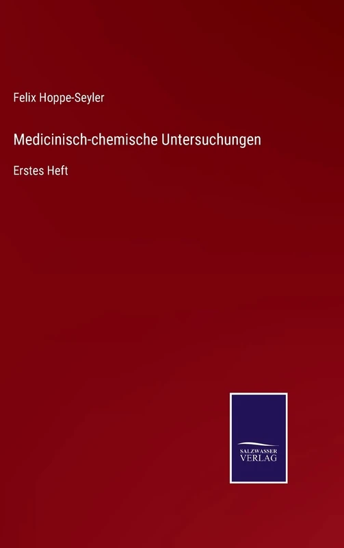 Medicinisch-chemische Untersuchungen: Erstes Heft