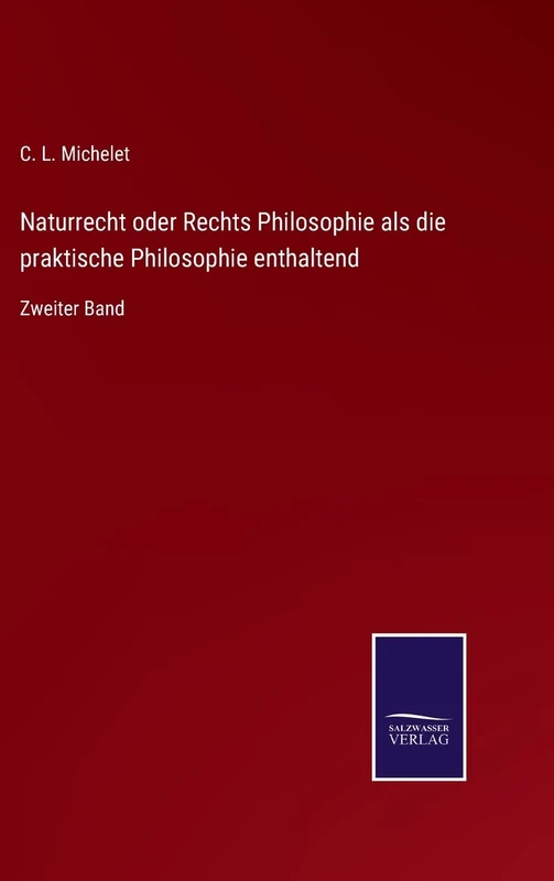 Naturrecht oder Rechts Philosophie als die praktische Philosophie enthaltend: Zweiter Band