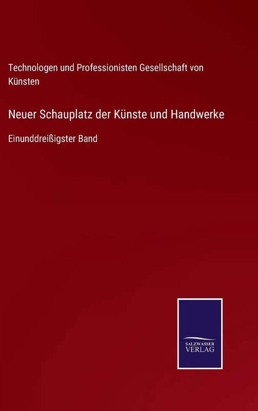 Neuer Schauplatz der Künste und Handwerke: Einunddreißigster Band