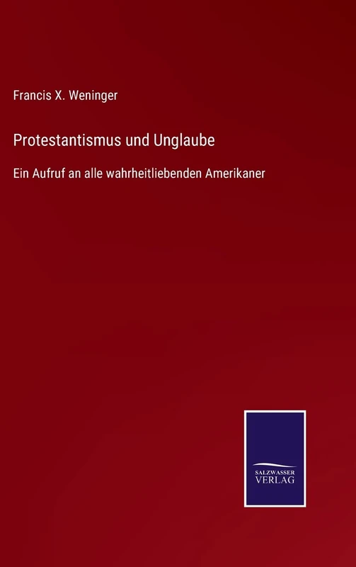 Protestantismus und Unglaube: Ein Aufruf an alle wahrheitliebenden Amerikaner
