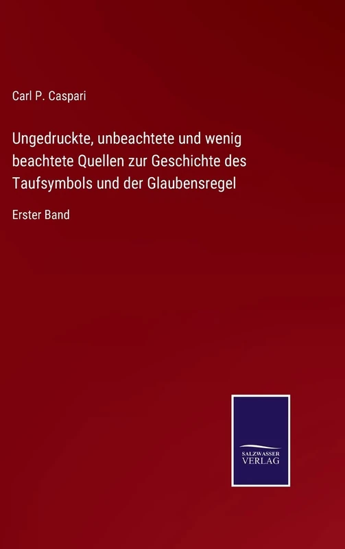 Ungedruckte, unbeachtete und wenig beachtete Quellen zur Geschichte des Taufsymbols und der Glaubensregel: Erster Band - Image 1