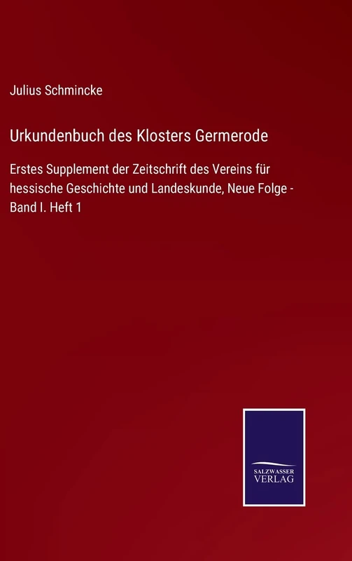 Urkundenbuch des Klosters Germerode: Erstes Supplement der Zeitschrift des Vereins für hessische Geschichte und Landeskunde, Neue Folge - Band I. Heft 1