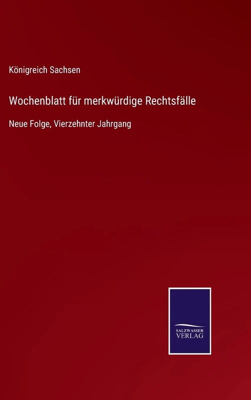 Wochenblatt für merkwürdige Rechtsfälle: Neue Folge, Vierzehnter Jahrgang