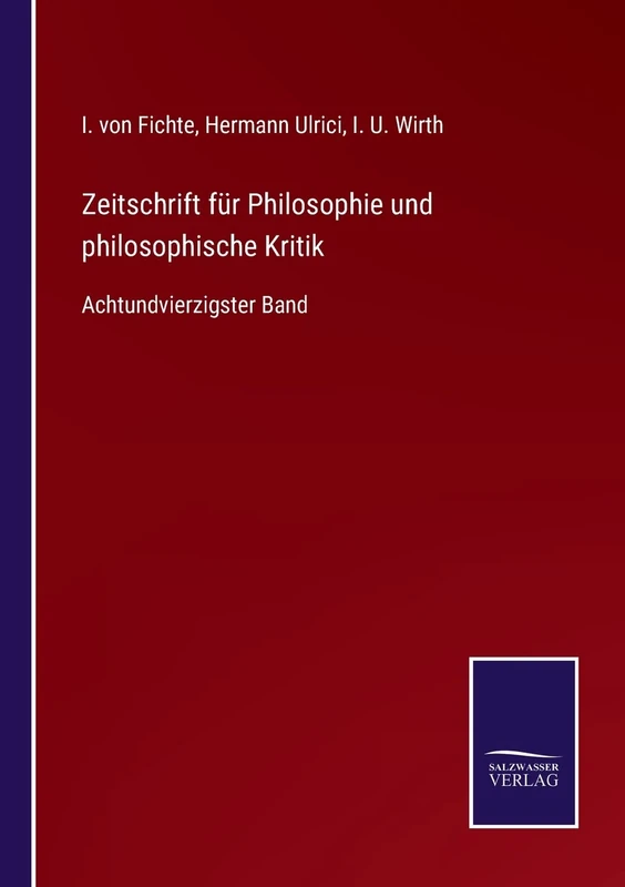 Zeitschrift für Philosophie und philosophische Kritik: Achtundvierzigster Band