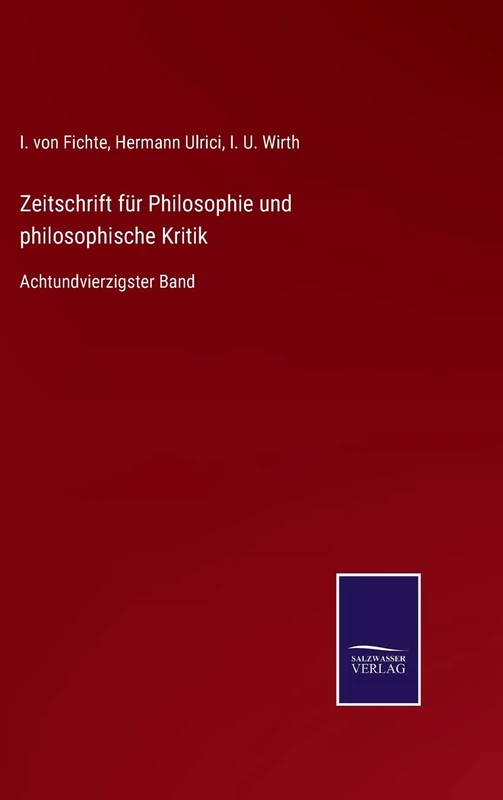 Zeitschrift für Philosophie und philosophische Kritik: Achtundvierzigster Band