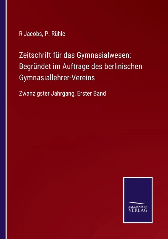 Zeitschrift für das Gymnasialwesen: Begründet im Auftrage des berlinischen Gymnasiallehrer-Vereins: Zwanzigster Jahrgang, Erster Band