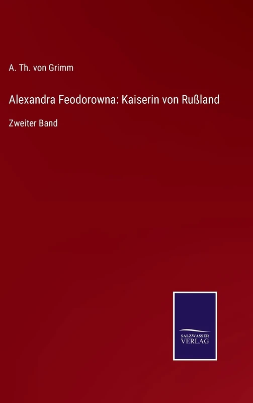 Alexandra Feodorowna: Kaiserin von Rußland: Zweiter Band