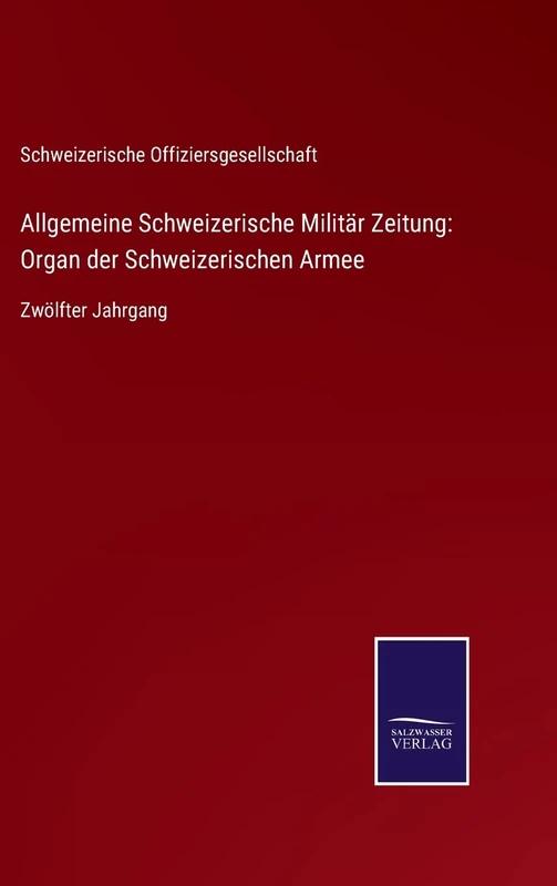 Allgemeine Schweizerische Militär Zeitung: Organ der Schweizerischen Armee: Zwölfter Jahrgang - Image 1