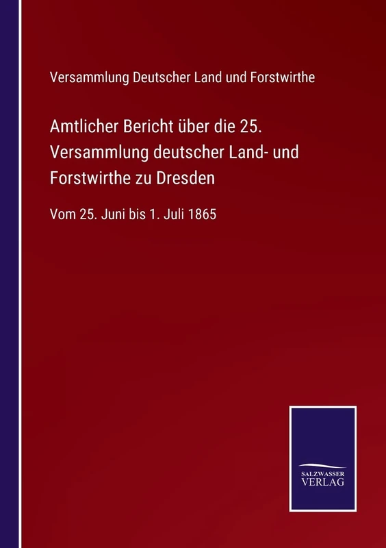 Amtlicher Bericht über die 25. Versammlung deutscher Land- und Forstwirthe zu Dresden: Vom 25. Juni bis 1. Juli 1865