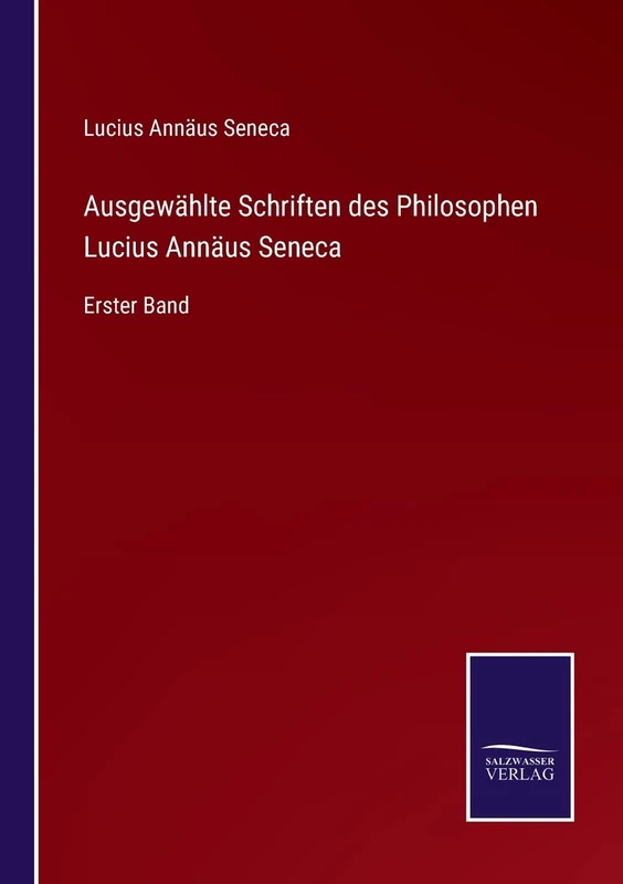 Ausgewählte Schriften des Philosophen Lucius Annäus Seneca: Erster Band - Image 1