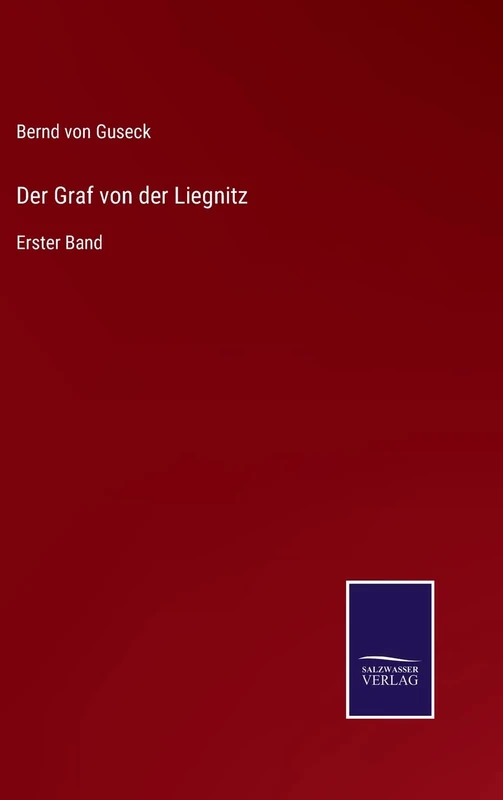 Der Graf von der Liegnitz: Erster Band