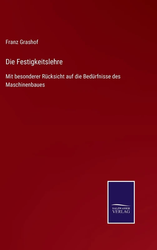 Die Festigkeitslehre: Mit besonderer Rücksicht auf die Bedürfnisse des Maschinenbaues