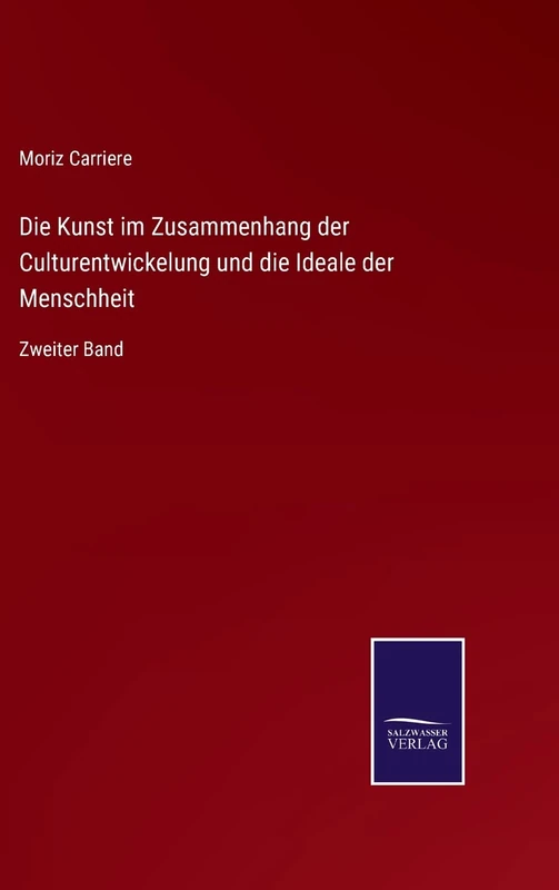 Die Kunst im Zusammenhang der Culturentwickelung und die Ideale der Menschheit: Zweiter Band