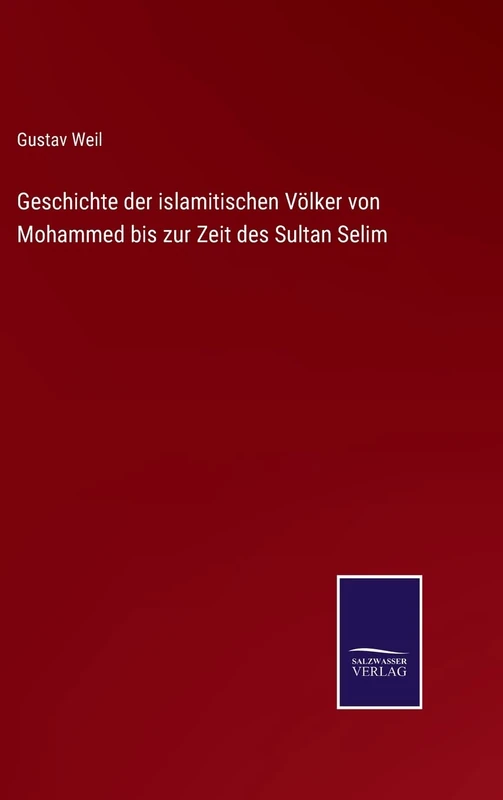 Geschichte der islamitischen Völker von Mohammed bis zur Zeit des Sultan Selim