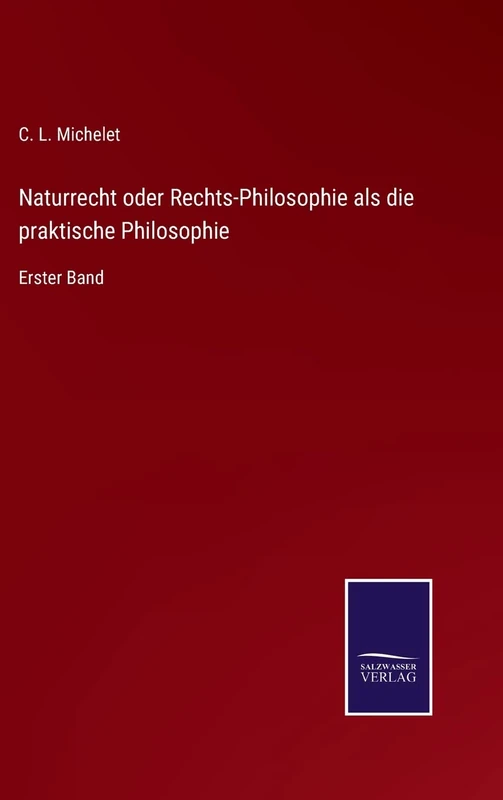 Naturrecht oder Rechts-Philosophie als die praktische Philosophie: Erster Band