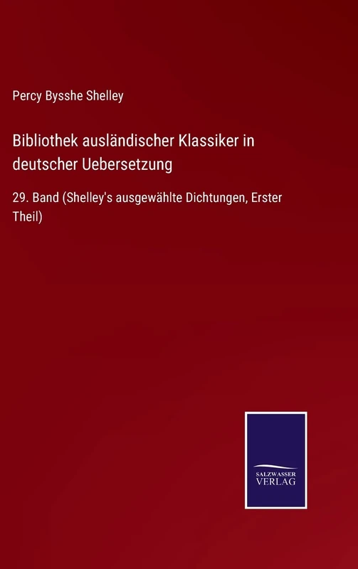Bibliothek ausländischer Klassiker in deutscher Uebersetzung: 29. Band (Shelley's ausgewählte Dichtungen, Erster Theil)