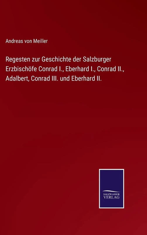 Regesten zur Geschichte der Salzburger Erzbischöfe Conrad I., Eberhard I., Conrad II., Adalbert, Conrad III. und Eberhard II. - Image 1