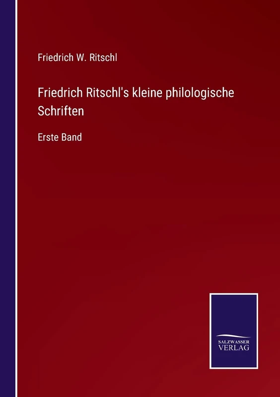 Friedrich Ritschl's kleine philologische Schriften: Erste Band