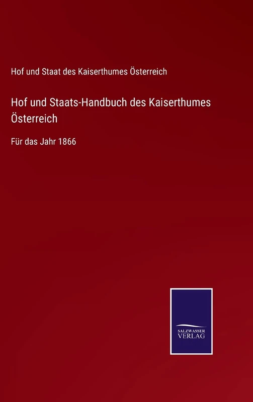 Hof und Staats-Handbuch des Kaiserthumes Österreich: Für das Jahr 1866