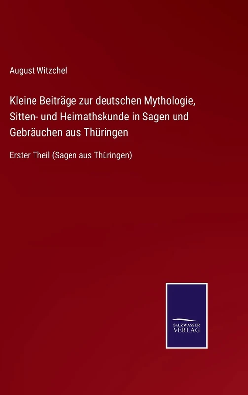Kleine Beiträge zur deutschen Mythologie, Sitten- und Heimathskunde in Sagen und Gebräuchen aus Thüringen: Erster Theil (Sagen aus Thüringen)